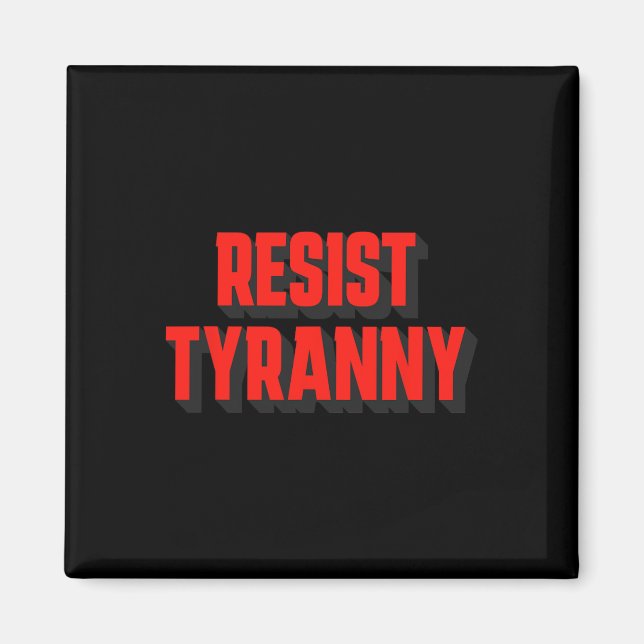 Resist Tyranny Authoritarianism Not For Americans  Magnet (Front)