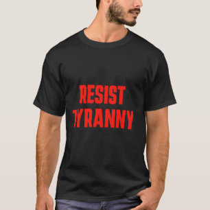 Resist Tyranny Authoritarianism Not For Americans T-Shirt