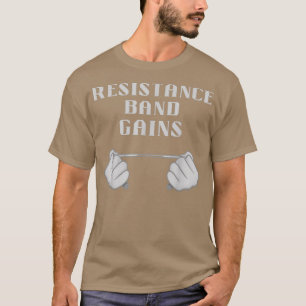 Resistance Band Gains Motivation Slogan T-Shirt