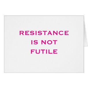 Resistance is NOT Futile