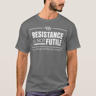 Resistance Is Not Futile 1  T-Shirt