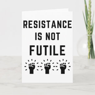 Resistance Is Not Futile Anti Trump Resist Fascism Card