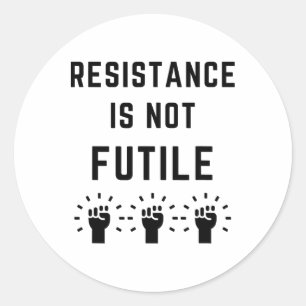 Resistance Is Not Futile Anti Trump Resist Fascism Classic Round Sticker