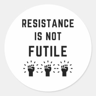 Resistance Is Not Futile Anti Trump Resist Fascism Classic Round Sticker