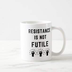 Resistance Is Not Futile Anti Trump Resist Fascism Coffee Mug