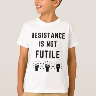 Resistance Is Not Futile Anti Trump Resist Fascism T-Shirt
