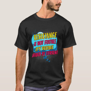 Resistance Is Not Futile Funny Electrician Funny S T-Shirt