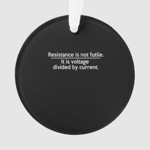 Resistance Is Not Futile - Ohms Law - Electrician Ornament