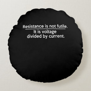 Resistance Is Not Futile - Ohms Law - Electrician Round Cushion