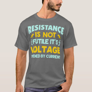 Resistance Is Not Futile  Ohms Law  Funny T-Shirt