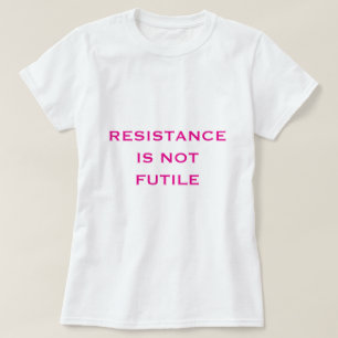 Resistance is NOT Futile T-Shirt