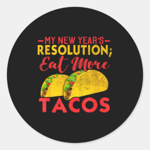Resolution Eat More Tacos Funny New Year Holiday Classic Round Sticker