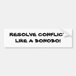 RESOLVE CONFLICT LIKE A BONOBO! BUMPER STICKER