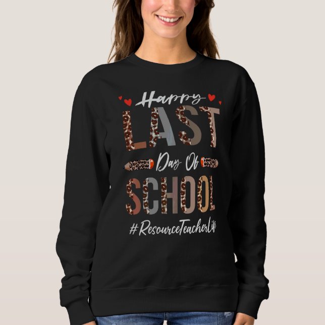 Resource Teacher Happy Last Day Of School  Leopard Sweatshirt (Front)