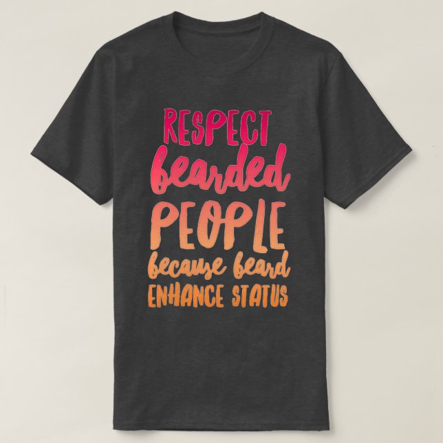 Respect Bearded People Because Beard Enhance Statu T-Shirt (Design Front)