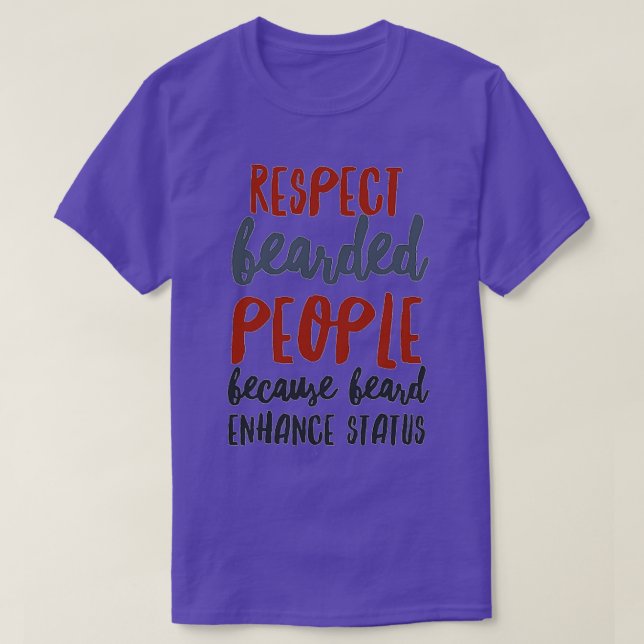 Respect Bearded People Because Beard Enhance Statu T-Shirt (Design Front)