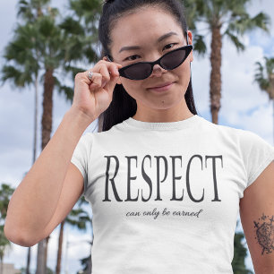 RESPECT CAN ONLY BE EARNED NOT ORDERED T-Shirt