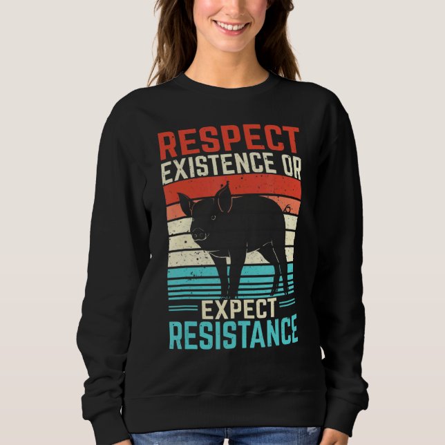 Respect Existence Or Expect Resistance Sweatshirt (Front)