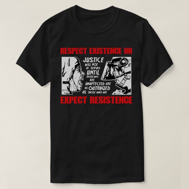 Respect Existence Or Expect Resistence T-Shirt (Design Front)