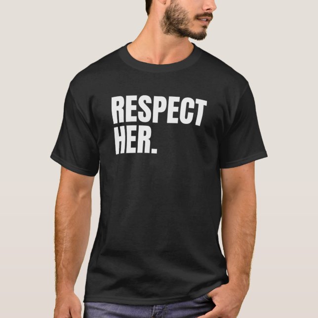 Respect Her - Protect Cherish Please Love Marry Ho T-Shirt (Front)