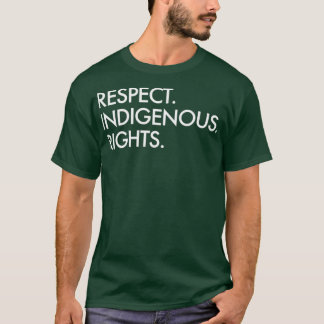 Respect Indigenous Rights Native American Indigeno T-Shirt