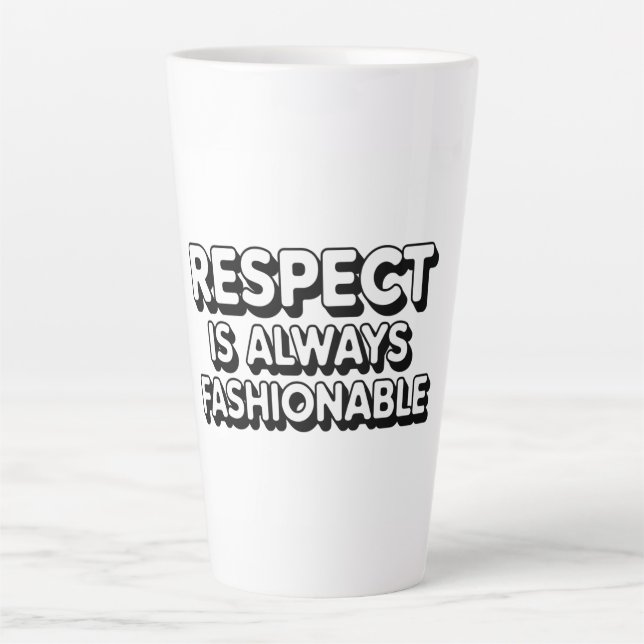 Respect Is Always Fashionable Latte Mug (Front)