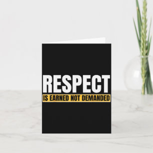 Respect Is Earned Not Demanded Funny Quote Card