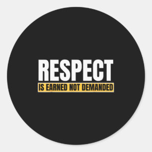 Respect Is Earned Not Demanded Funny Quote Classic Round Sticker