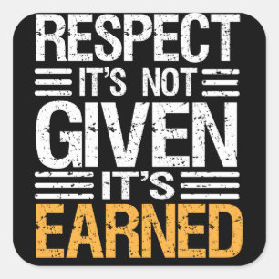 RESPECT Isn't  GIVEN it's EARNED-QUOTE STICKER