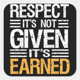 RESPECT Isn't GIVEN it's EARNED-QUOTE STICKER