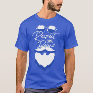 Respect Long Beard Quote Design Best Men Gift T-Shirt
