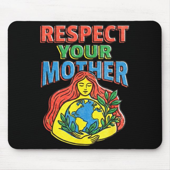 Respect mother planet earth funny environment mouse pad (Front)