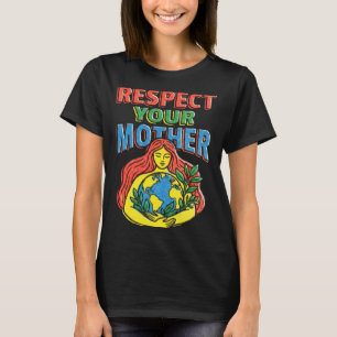 Respect mother planet earth funny environment T-Shirt