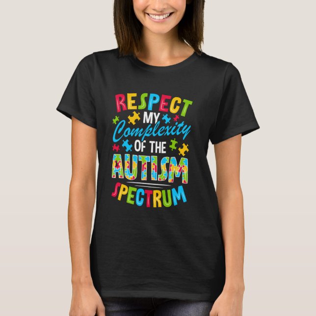 Respect My Complexity Of The Autism Spectrum T-Shirt (Front)