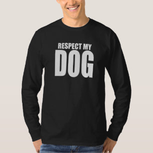 Respect My Dog Funny Dog Owner Trainer T-Shirt