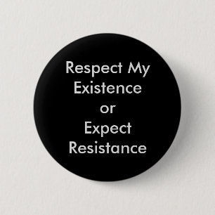 Respect My Existence Button