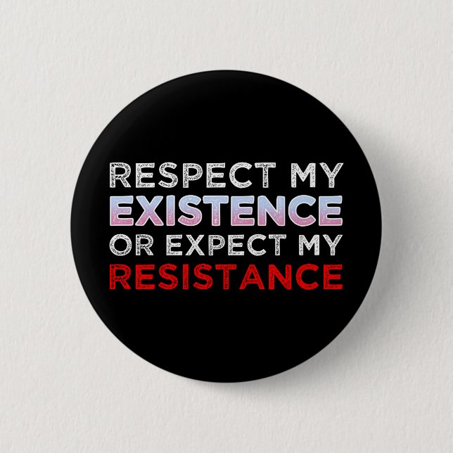 Respect My Existence Or Expect My Resistance 6 Cm Round Badge (Front)