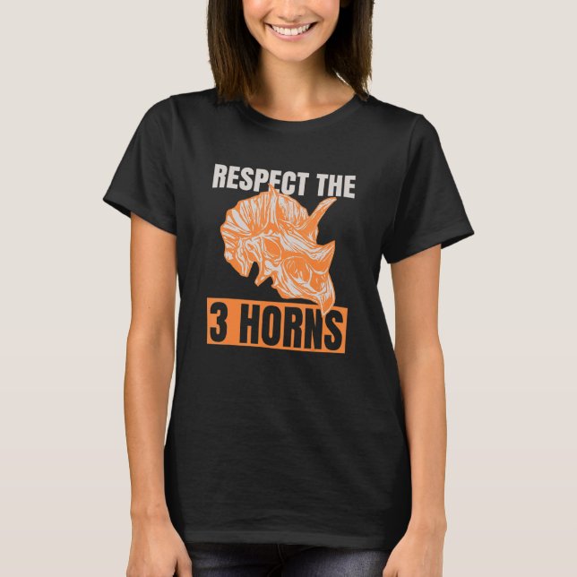 Respect The 3 Horns Quote For A Triceratops Fan T-Shirt (Front)