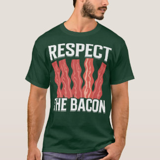 Respect the Bacon - Funny Pork Pig Meat Grilling B T-Shirt