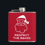 Respect the beard funny Christmas Santa drink Hip Flask<br><div class="desc">Respect the beard funny Christmas Santa Claus drink Flask. Alcohol and drinking presents for friends,  family,  boss,  coworker,  colleague,  dad,  husband,  uncle,  grandpa,  brother,  coach etc. Cool Holiday presents for men. Add your own spirit. Vinyl wrapped drinking flasks. Red and white colours.</div>