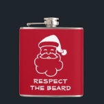Respect the beard funny Christmas Santa drink Hip Flask<br><div class="desc">Respect the beard funny Christmas Santa Claus drink Flask. Alcohol and drinking presents for friends,  family,  boss,  coworker,  colleague,  dad,  husband,  uncle,  grandpa,  brother,  coach etc. Cool Holiday presents for men. Add your own spirit. Vinyl wrapped drinking flasks. Red and white colours.</div>
