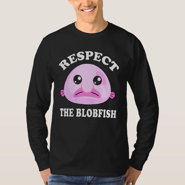Respect The Blobfish Blobfish Meme T-Shirt (Front)