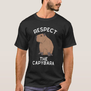 Respect The Capybara Rodent Capibara Animal Joke   T-Shirt