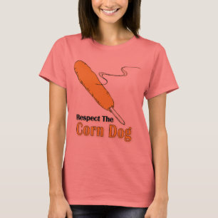Respect The Corn Dog? T-Shirt