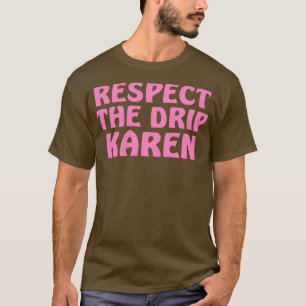 Respect the drip Karen T-Shirt