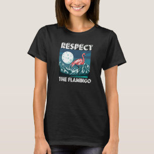 Respect The Flamingo Animal For Men Women Bird 1 T-Shirt