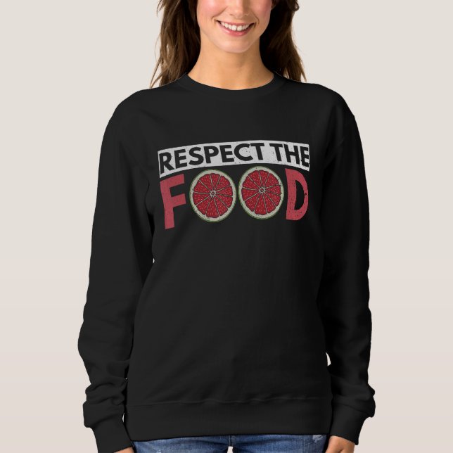 Respect The Food For A Nutritionist Sweatshirt (Front)