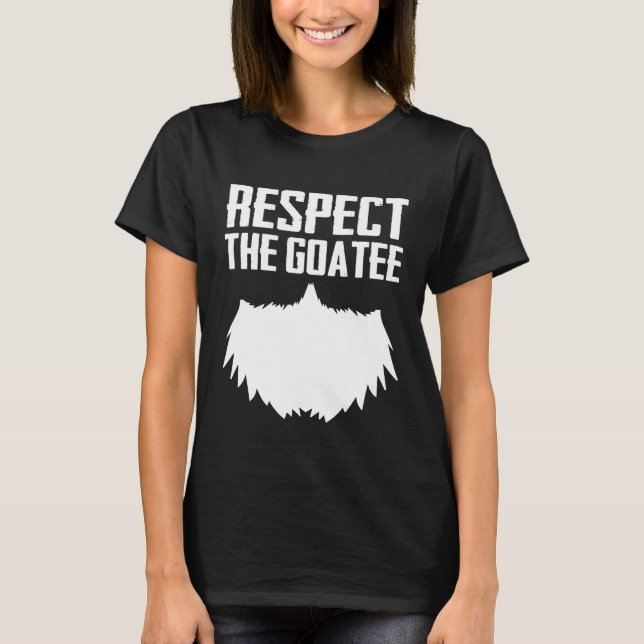 Respect The Goatee Beard Graphic Cool Pun T-Shirt (Front)