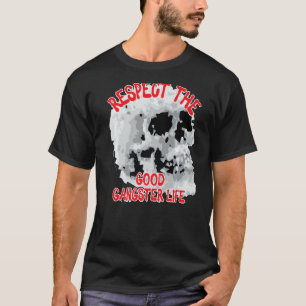 Respect The Good Gangster Life Skull Word 1 T-Shirt