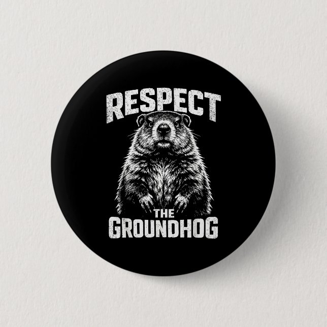 Respect The Groundhog _1  6 Cm Round Badge (Front)